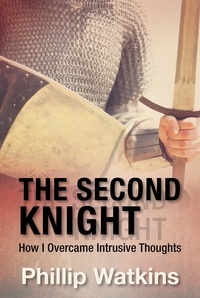  Phillip Watkins - The Second Knight: How I Overcame Intrusive Thoughts.
