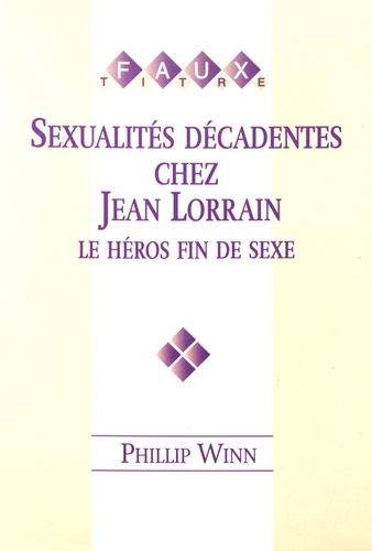 Phillip Winn - Sexualités décadentes chez Jean Lorrain : le héros fin de sexe.