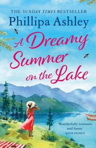 A Dreamy Summer on the Lake. The most uplifting and charming romantic summer read from the Sunday Times bestseller
