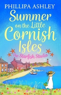 Phillipa Ashley - Summer on the Little Cornish Isles: The Starfish Studio.