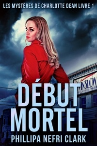  Phillipa Nefri Clark - Début Mortel - Les Mystères de Charlotte Dean, #1.