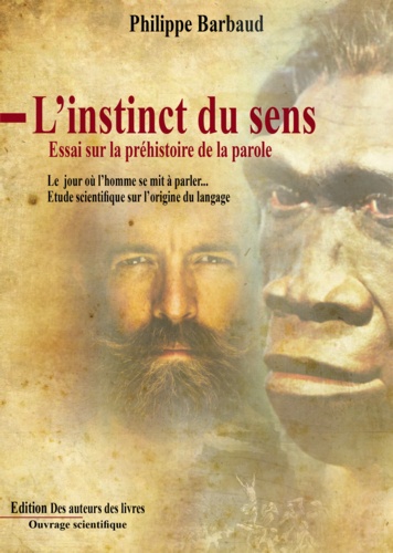 Phillipe Barbaud - L'instinct du sens - Essai sur la préhistoire de la parole.