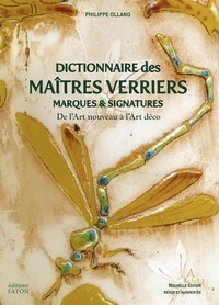 Phillippe Olland - Dictionnaire des maîtres verriers - Marques et signatures de l'Art nouveau à l'Art déco.