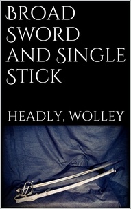 Phillipps Wolley Headley - Broad Sword and Single Stick.