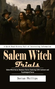 Salem Witch Trials: A Quick Read History Full of Interesting Information