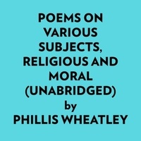  Phillis Wheatley et  AI Marcus - Poems On Various Subjects, Religious And Moral (Unabridged).