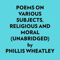 Poems On Various Subjects, Religious And Moral (Unabridged)