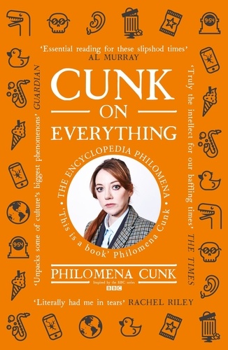 Cunk on Everything. The Encyclopedia Philomena - 'Essential reading for these slipshod times' Al Murray