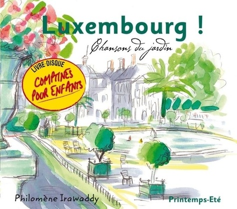 Philomène Irawaddy - Luxembourg ! - Chansons du jardin Printemps-Eté. 1 CD audio