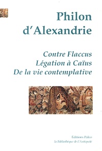  Philon d'Alexandrie - Oeuvres - Contre Flaccus ; Légation à Caïus ; De la vie contemplative.