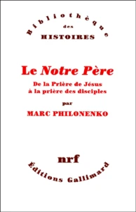 Le Notre Pere. De La Priere De Jesus A La Priere Des Disciples