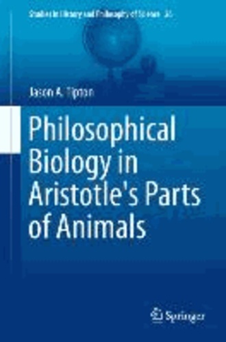 Philosophical Biology in Aristotle's Part of Animals.