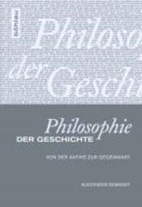 Philosophie der Geschichte - Von der Antike zur Gegenwart.