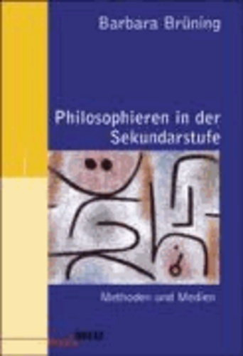 Philosophieren in der Sekundarstufe - Methoden und Medien.