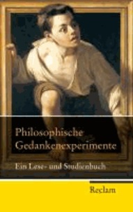 Philosophische Gedankenexperimente - Ein Lese- und Studienbuch.