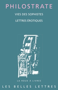  Philostrate - Vies des sophistes ; Lettres érotiques.