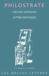  Philostrate - Vies des sophistes ; Lettres érotiques.