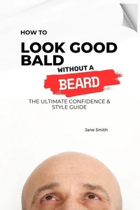 How to Look Good Bald Without a Beard: The Ultimate Confidence &amp; Style Guide