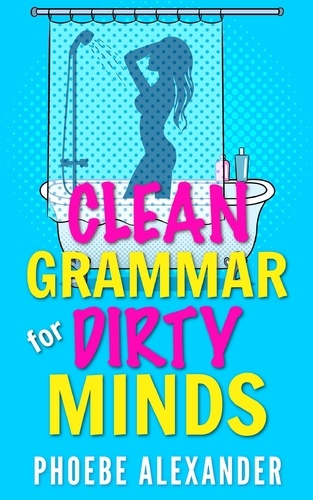  Phoebe Alexander - Clean Grammar for Dirty Minds.