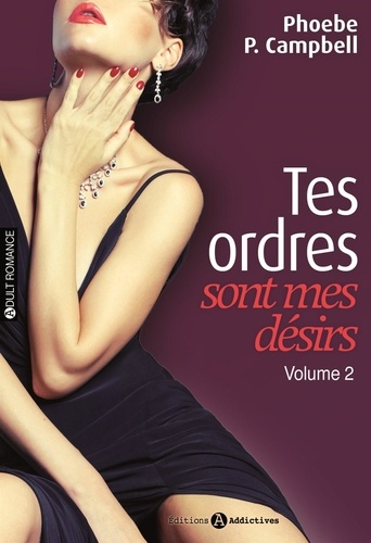 Phoebe Campbell - Tes ordres sont mes désirs Tome 2 : .