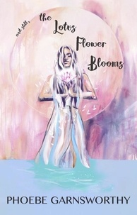  Phoebe Garnsworthy - And Still, The Lotus Flower Blooms.
