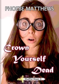  Phoebe Matthews - Crown Yourself Dead - Mudflat Magic, #8.
