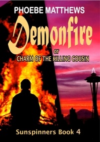  Phoebe Matthews - Demonfire, or, Charm of the Killing Cousin - Sunspinners, #4.