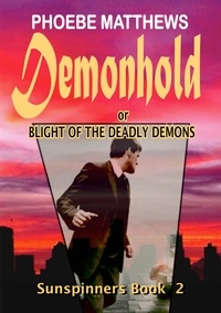  Phoebe Matthews - Demonhold, or,  Blight of the Deadly Demons - Sunspinners, #2.