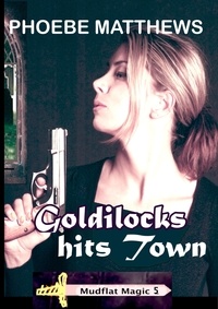  Phoebe Matthews - Goldilocks Hits Town - Mudflat Magic, #5.