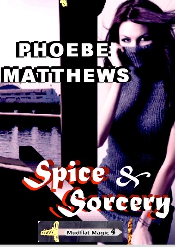  Phoebe Matthews - Spice and Sorcery - Mudflat Magic, #4.
