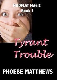  Phoebe Matthews - Tyrant Trouble - Mudflat Magic, #1.