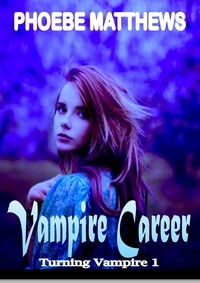  Phoebe Matthews - Vampire Career - Turning Vampire, #1.