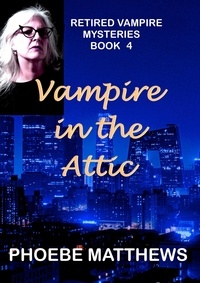  Phoebe Matthews - Vampire in the Attic - Retired Vampire Mysteries, #4.