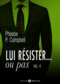 Phoebe P. Campbell - Lui résister… ou pas – 4.