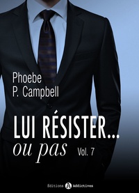 Phoebe P. Campbell - Lui résister… ou pas - 7.