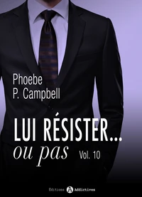 Lui résister... ou pas - 10