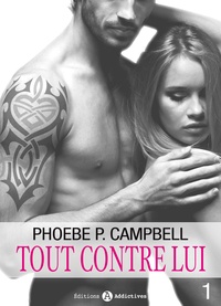 Phoebe P. Campbell - Tout contre lui - vol. 1.