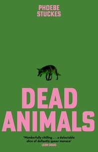 Phoebe Stuckes - Dead Animals - 'A blistering, unbearably tense read' – i.