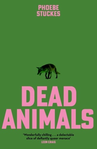 Dead Animals. 'Brilliant, chilling . . . unputdownable' – Rachel Long