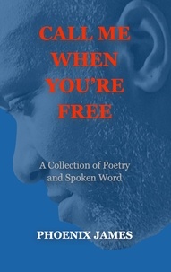  PHOENIX JAMES - Call Me When You're Free - Poetry &amp; Spoken Word.