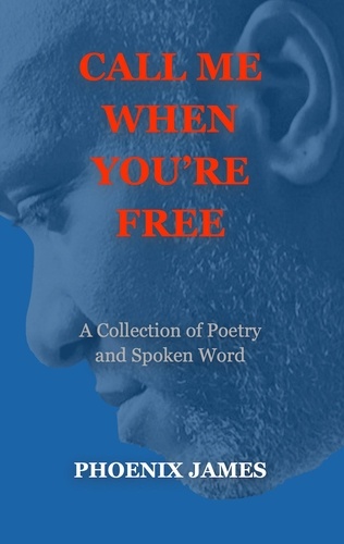  PHOENIX JAMES - Call Me When You're Free - Poetry &amp; Spoken Word.