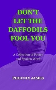  PHOENIX JAMES - Don't Let the Daffodils Fool You - Poetry &amp; Spoken Word.