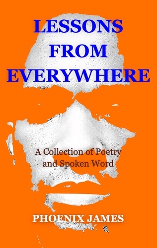 PHOENIX JAMES - Lessons from Everywhere - Poetry &amp; Spoken Word.