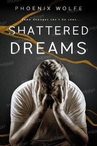  Phoenix Wolfe - Shattered Dreams - SHATTERED, #2.