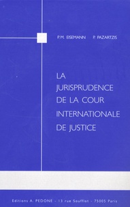 Photini Pazartzis et Pierre Michel Eisemann - La jurisprudence de la Cour internationnale de Justice.