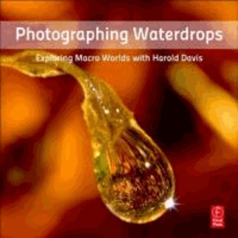 Photographing Waterdrops - Exploring Macro Worlds with Harold Davis.