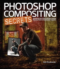 Photoshop Compositing Secrets - Unlocking the Key to Perfect Selections and Amazing Photoshop Effects for Totally Realistic Composites.