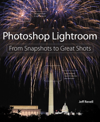 Photoshop Lightroom - From Snapshots to Great Shots (covers Lightroom 4).