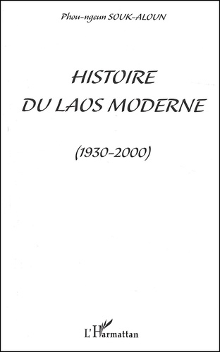 Phou-Ngeun Souk-Aloun - Histoire du Laos moderne (1930-2000).