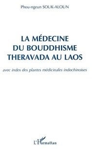 Phou-Ngeun Souk-Aloun - La médecine du Bouddhisme Theravada au Laos - Avec index des plantes médicinales indochinoises.